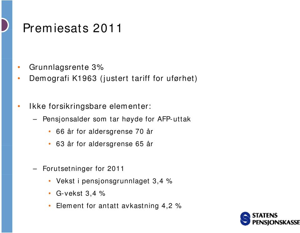for aldersgrense 70 år 63 år for aldersgrense 65 år Forutsetninger for 2011