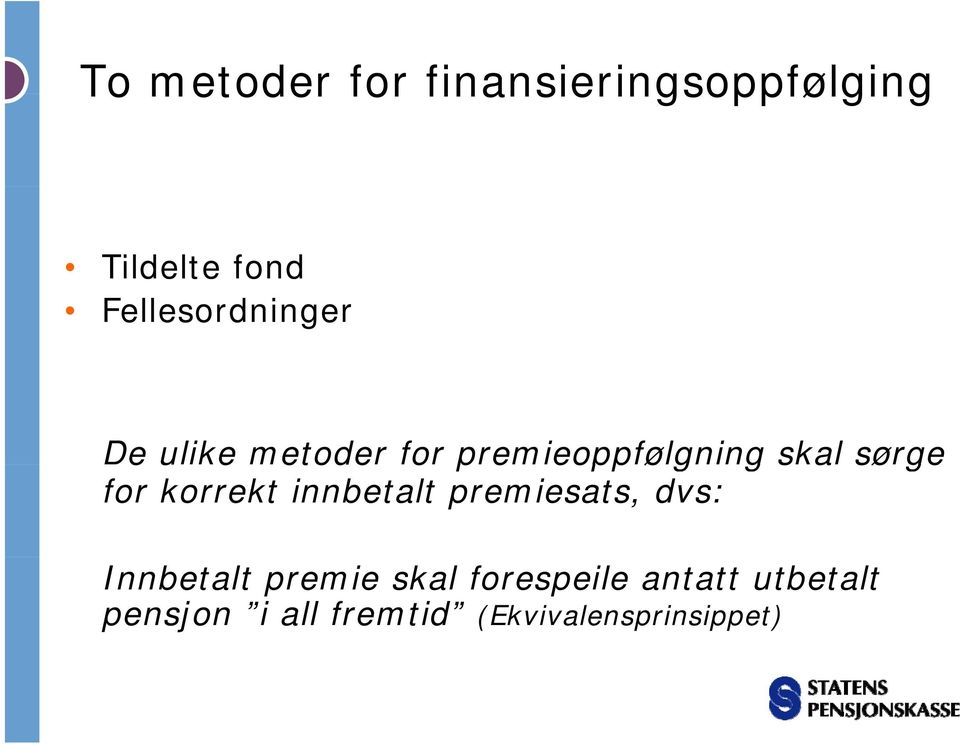 gskal sørge søge for korrekt innbetalt premiesats, dvs: Innbetalt