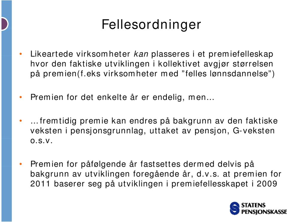 eks virksomheter med felles lønnsdannelse ) Premien for det enkelte år er endelig, men fremtidig premie kan endres på bakgrunn av den faktiske