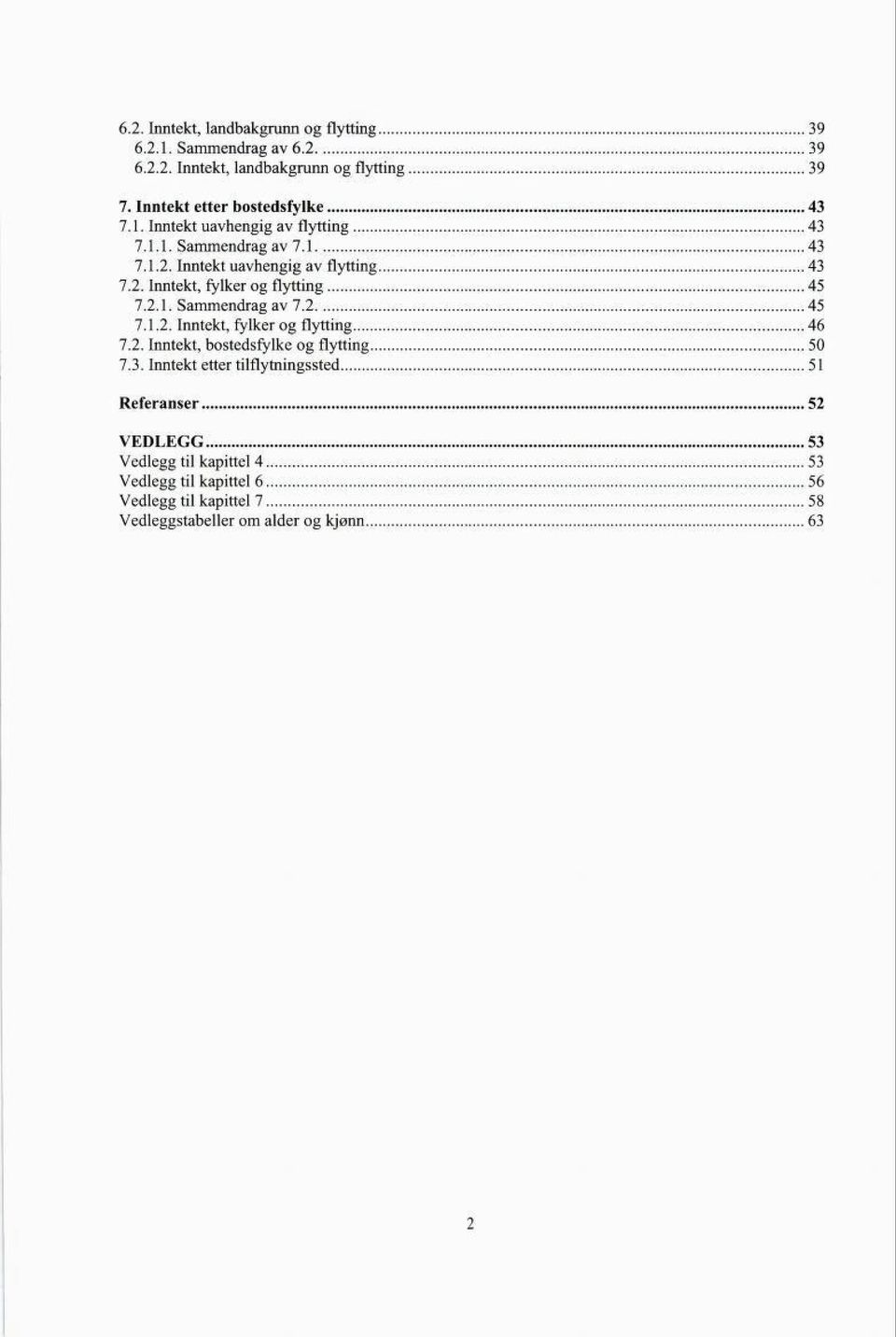 2.1. Sammendrag av 7.2 45 7.1.2. Inntekt, fylker og flytting 46 7.2. Inntekt, bostedsfylke og flytting 50 7.3.