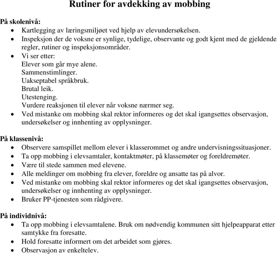 Uakseptabel språkbruk. Brutal leik. Utestenging. Vurdere reaksjonen til elever når voksne nærmer seg.