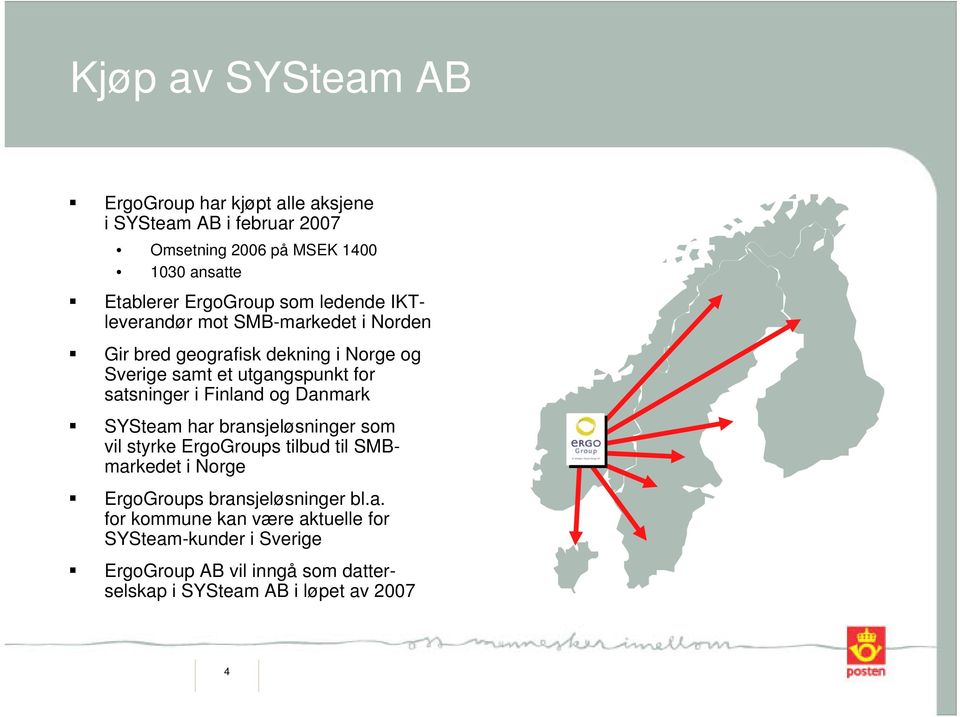 satsninger i Finland og Danmark SYSteam har bransjeløsninger som vil styrke ErgoGroups tilbud til SMBmarkedet i Norge ErgoGroups