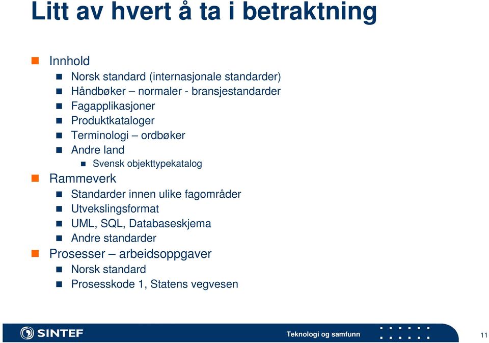 Svensk objekttypekatalog Rammeverk Standarder innen ulike fagområder Utvekslingsformat UML, SQL,