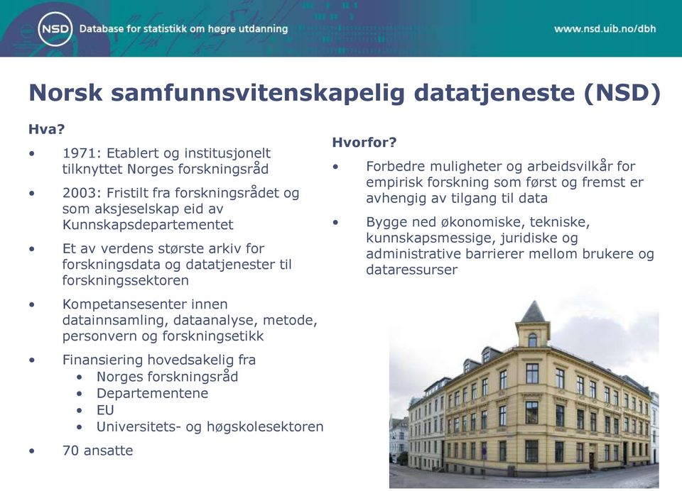 forskningsdata og datatjenester til forskningssektoren Kompetansesenter innen datainnsamling, dataanalyse, metode, personvern og forskningsetikk Finansiering hovedsakelig fra Norges