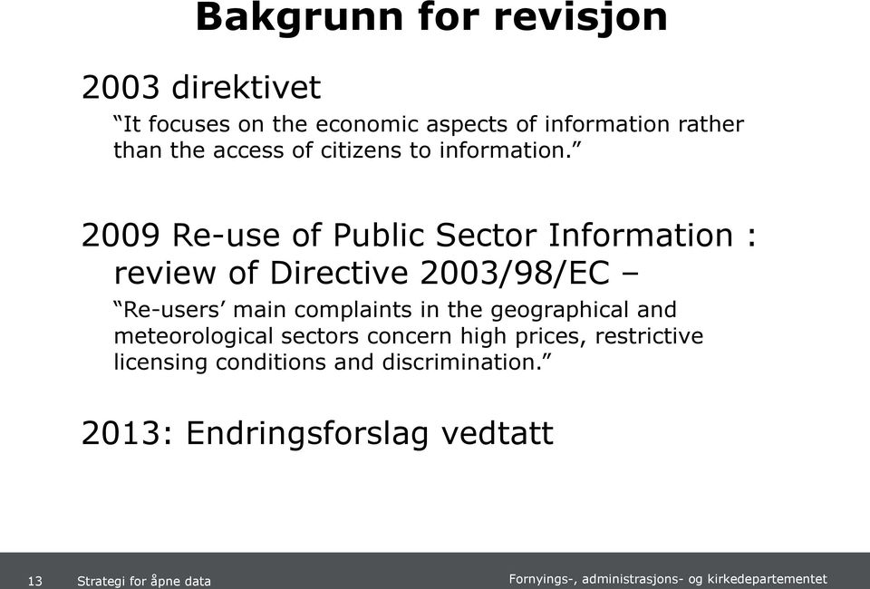 2009 Re-use of Public Sector Information : review of Directive 2003/98/EC Re-users main