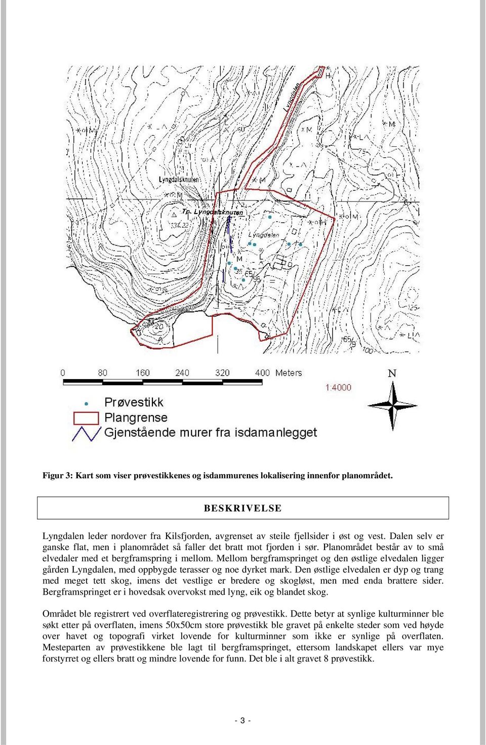 Mellom bergframspringet og den østlige elvedalen ligger gården Lyngdalen, med oppbygde terasser og noe dyrket mark.