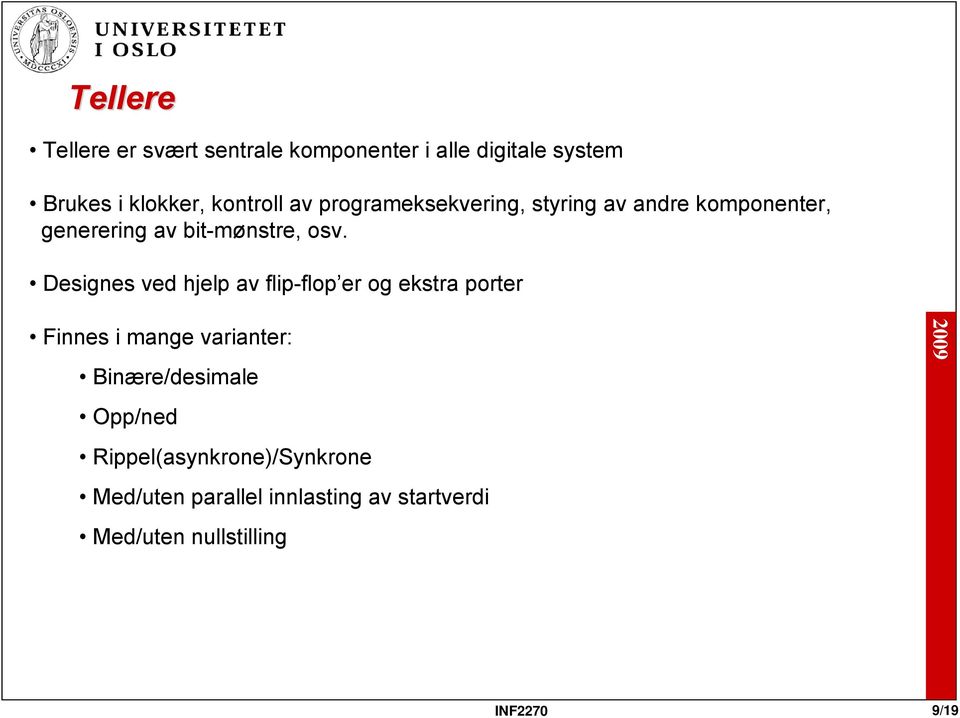 Designes ved hjelp av flip-flop er og ekstra porter Finnes i mange varianter: Binære/desimale