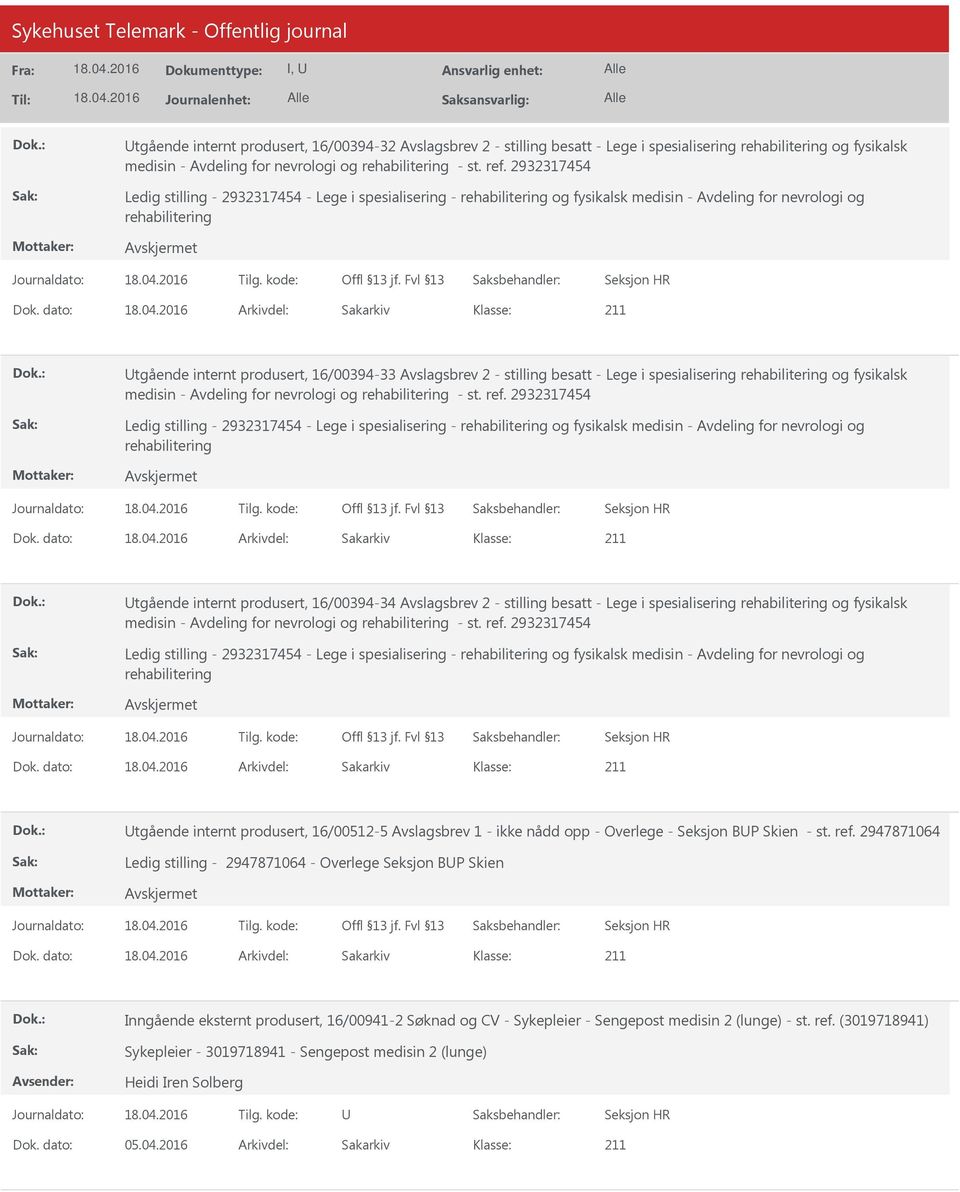 dato: Arkivdel: Sakarkiv tgående internt produsert, 16/00394-33 Avslagsbrev 2 - stilling besatt - Lege i spesialisering og fysikalsk medisin - Avdeling for nevrologi og - st. ref.