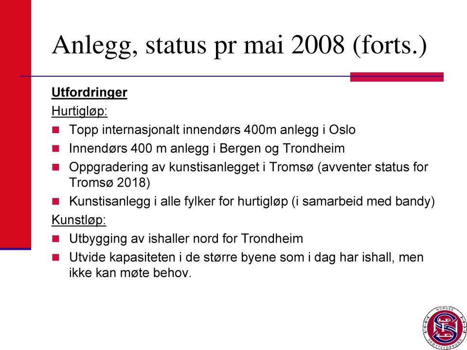 og Trondheim Oppgradering av kunstisanlegget i Tromsø (avventer status for Tromsø 2018) Kunstisanlegg i