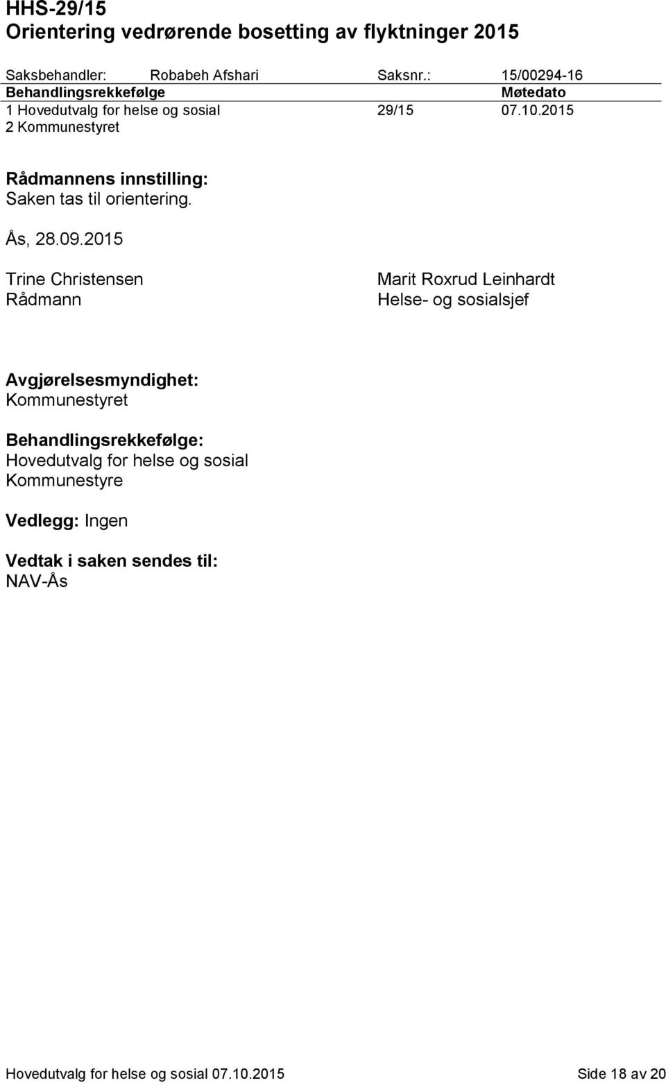 2015 2 Kommunestyret Rådmannens innstilling: Saken tas til orientering. Ås, 28.09.