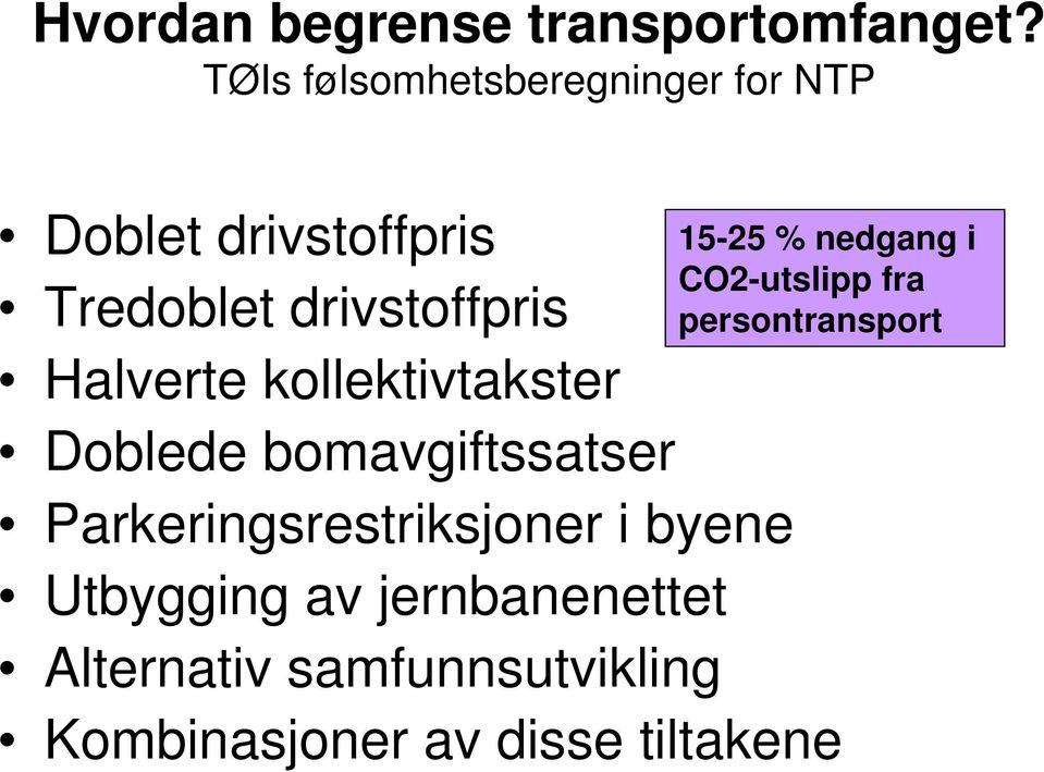 Halverte kollektivtakster Doblede bomavgiftssatser Parkeringsrestriksjoner i byene