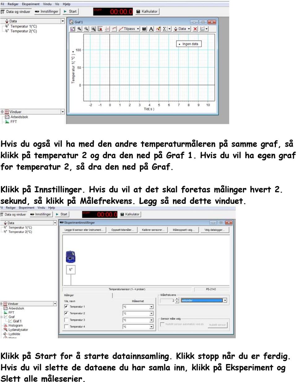 Hvis du vil at det skal foretas målinger hvert 2. sekund, så klikk på Målefrekvens. Legg så ned dette vinduet.