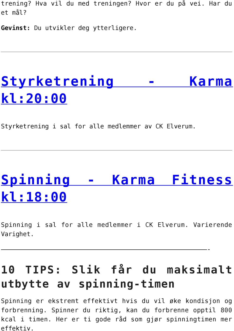 Spinning - Karma Fitness kl:18:00 Spinning i sal for alle medlemmer i CK Elverum. Varierende Varighet.