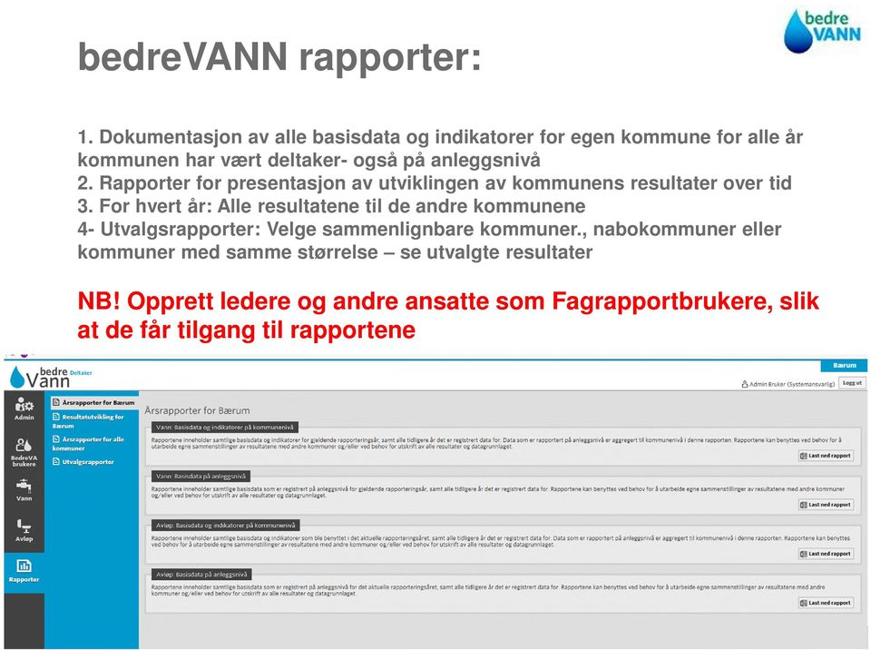 Rapporter for presentasjon av utviklingen av kommunens resultater over tid 3.