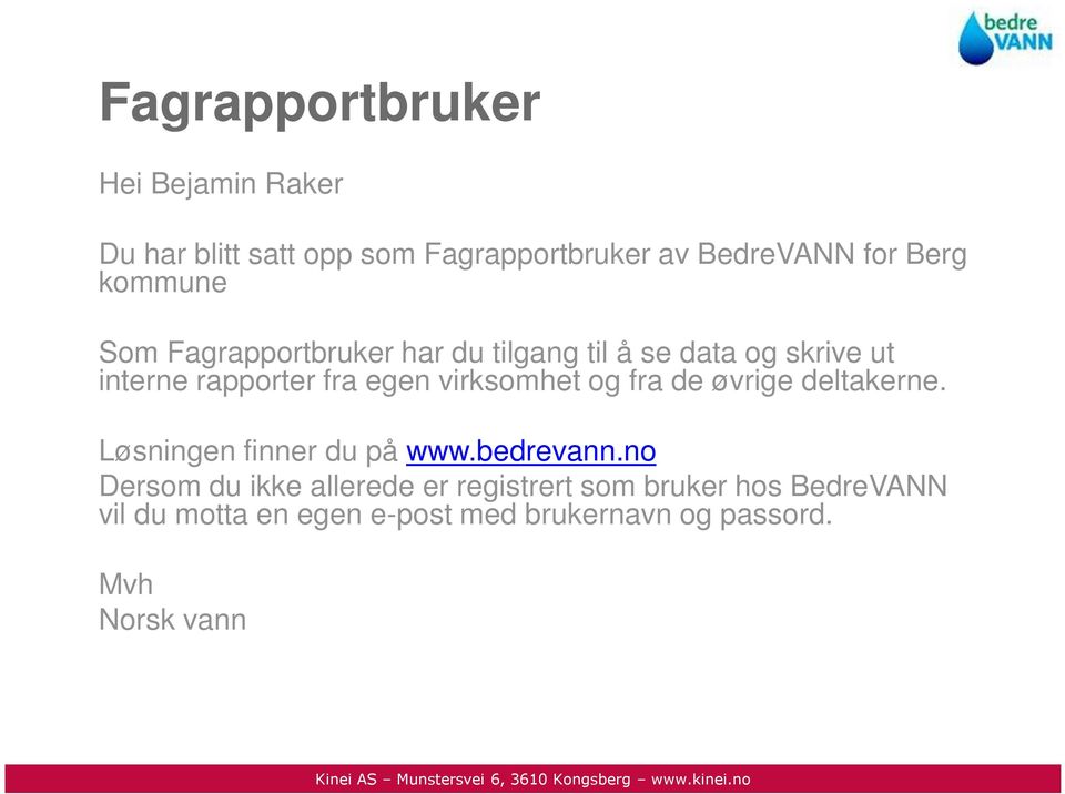 virksomhet og fra de øvrige deltakerne. Løsningen finner du på www.bedrevann.