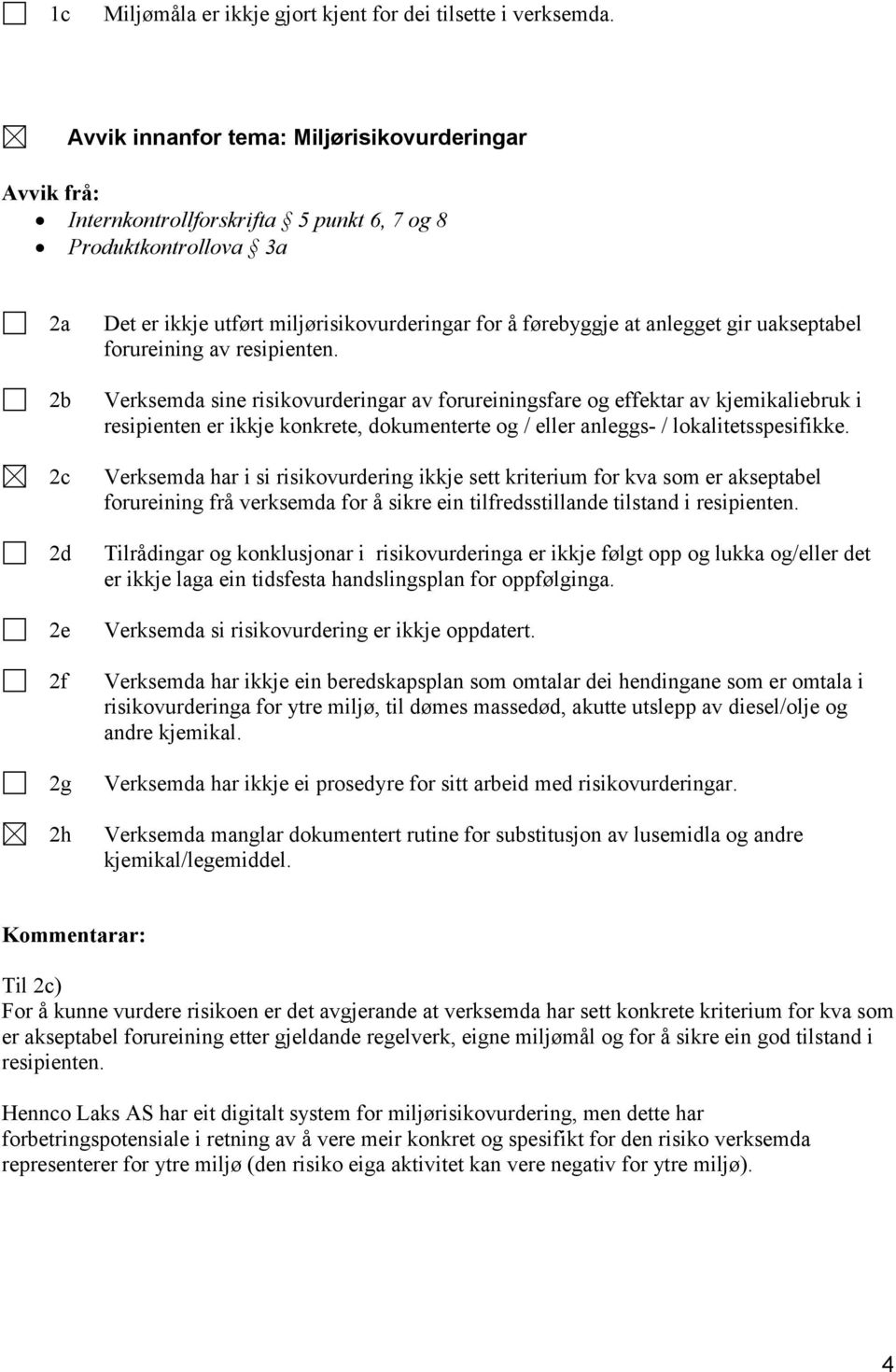 anlegget gir uakseptabel forureining av resipienten.