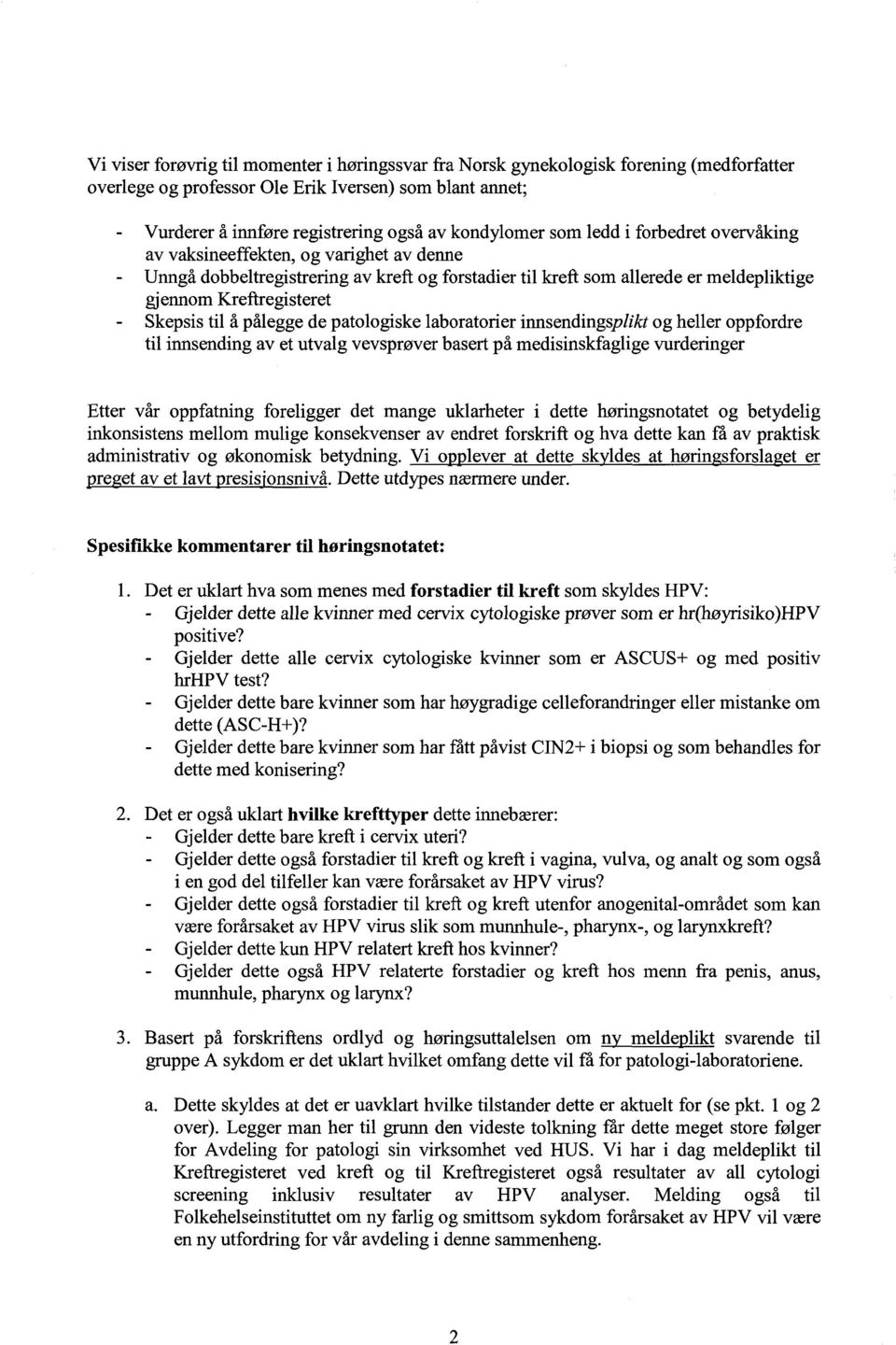 pålegge de patologiske laboratorier innsendingsp/ikt og heller oppfordre til innsending av et utvalg vevsprøver basert på medisinskfaglige vurderinger Etter vår oppfatning foreligger det mange