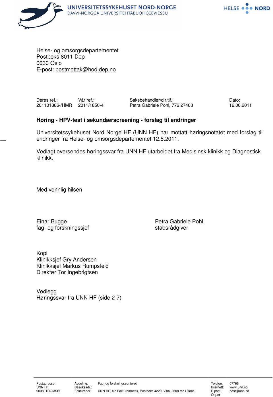 2011 Høring - HPV-test i sekundærscreening - forslag til endringer Universitetssykehuset Nord Norge HF (UNN HF) har mottatt høringsnotatet med forslag til endringer fra Helse- og omsorgsdepartementet