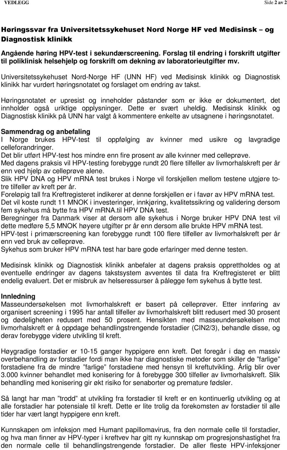 Universitetssykehuset Nord-Norge HF (UNN HF) ved Medisinsk klinikk og Diagnostisk klinikk har vurdert høringsnotatet og forslaget om endring av takst.