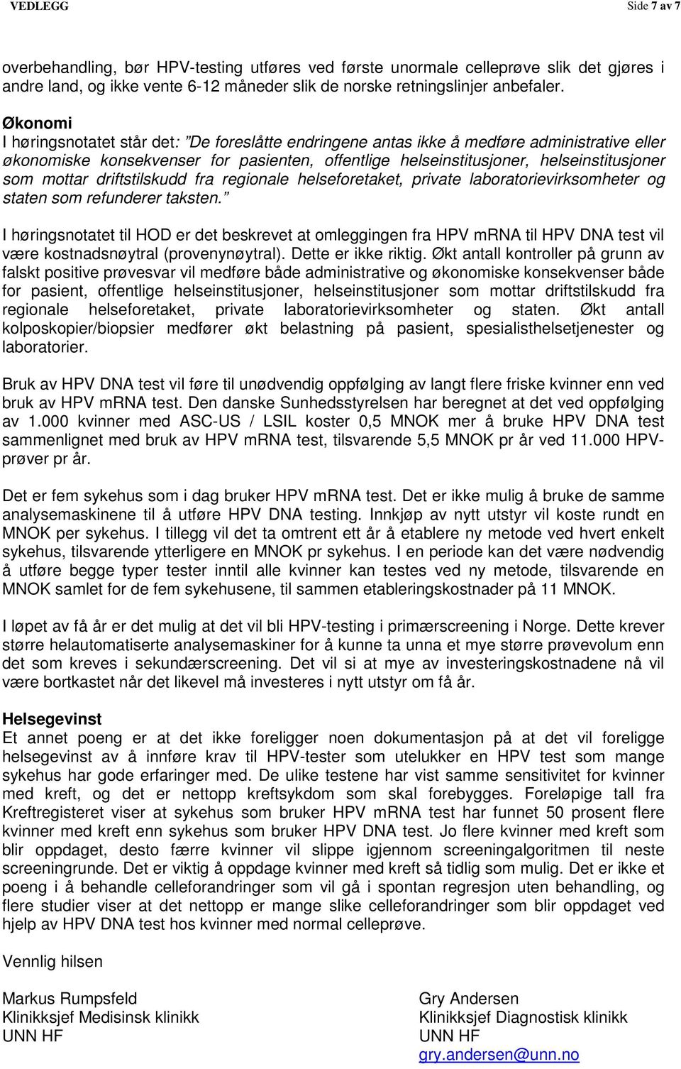 mottar driftstilskudd fra regionale helseforetaket, private laboratorievirksomheter og staten som refunderer taksten.