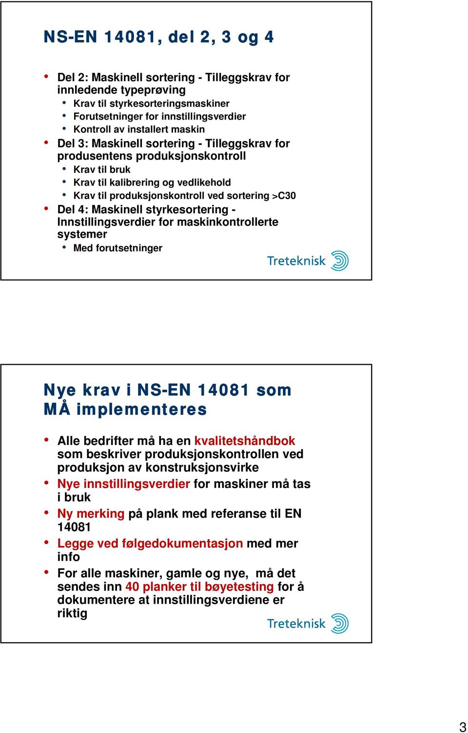 styrkesortering - Innstillingsverdier for maskinkontrollerte systemer Med forutsetninger Nye krav i NS-EN 14081 som MÅ implementeres Alle bedrifter må ha en kvalitetshåndbok som beskriver