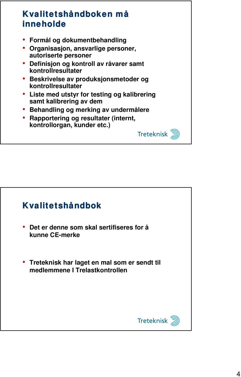 kalibrering samt kalibrering av dem Behandling og merking av undermålere Rapportering og resultater (internt, kontrollorgan, kunder etc.