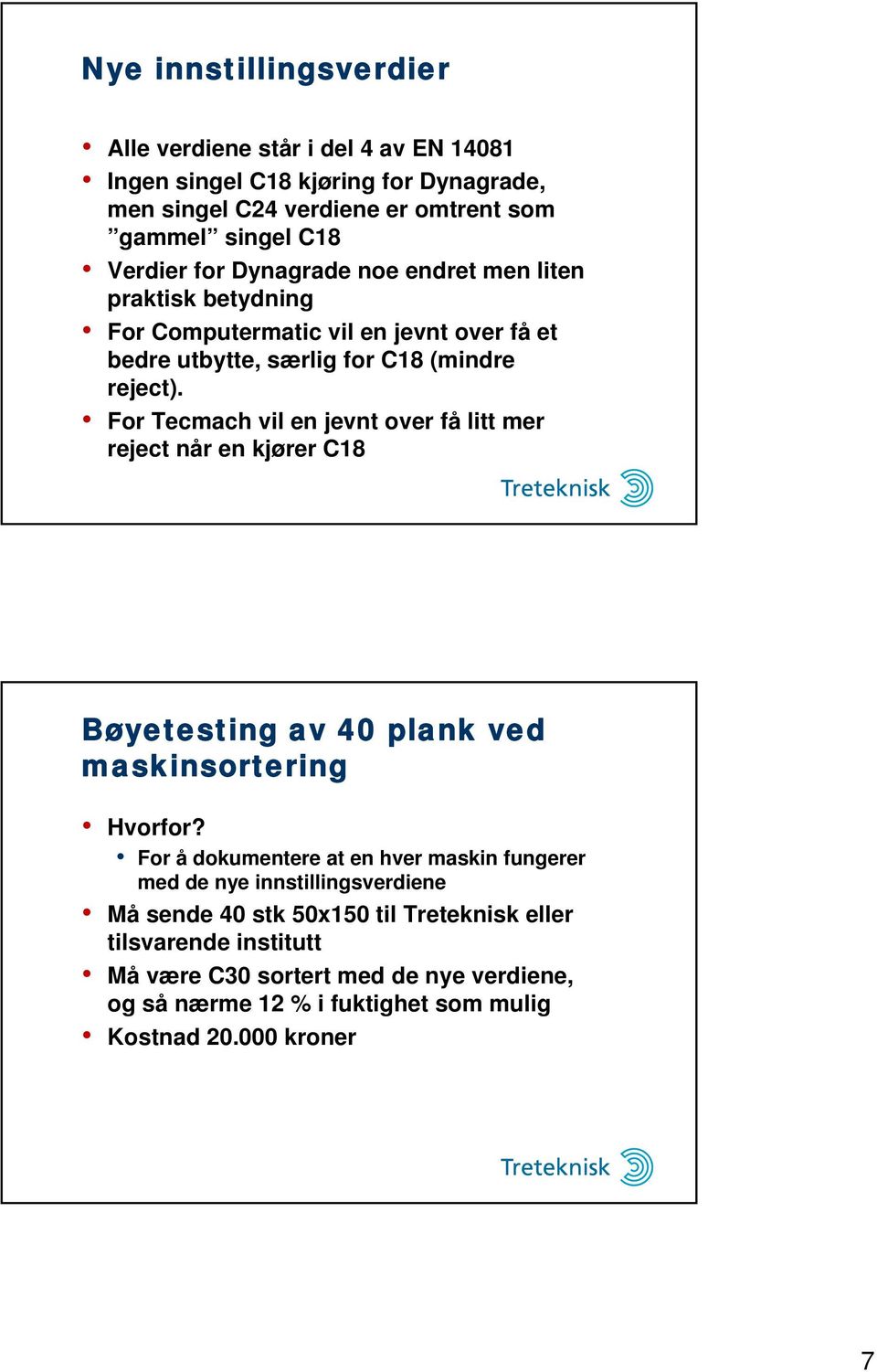 For Tecmach vil en jevnt over få litt mer reject når en kjører C18 Bøyetesting av 40 plank ved maskinsortering Hvorfor?