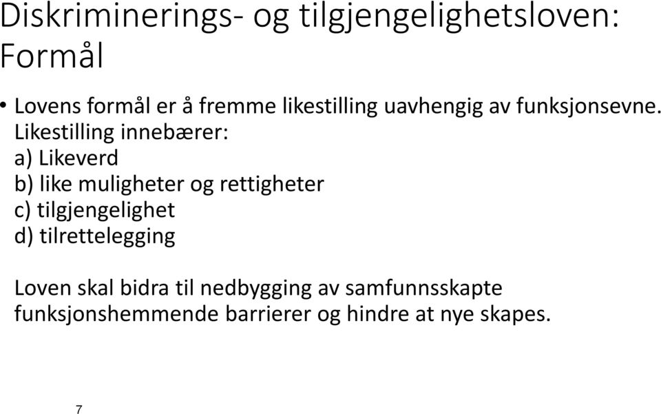 Likestilling innebærer: a) Likeverd b) like muligheter og rettigheter c)