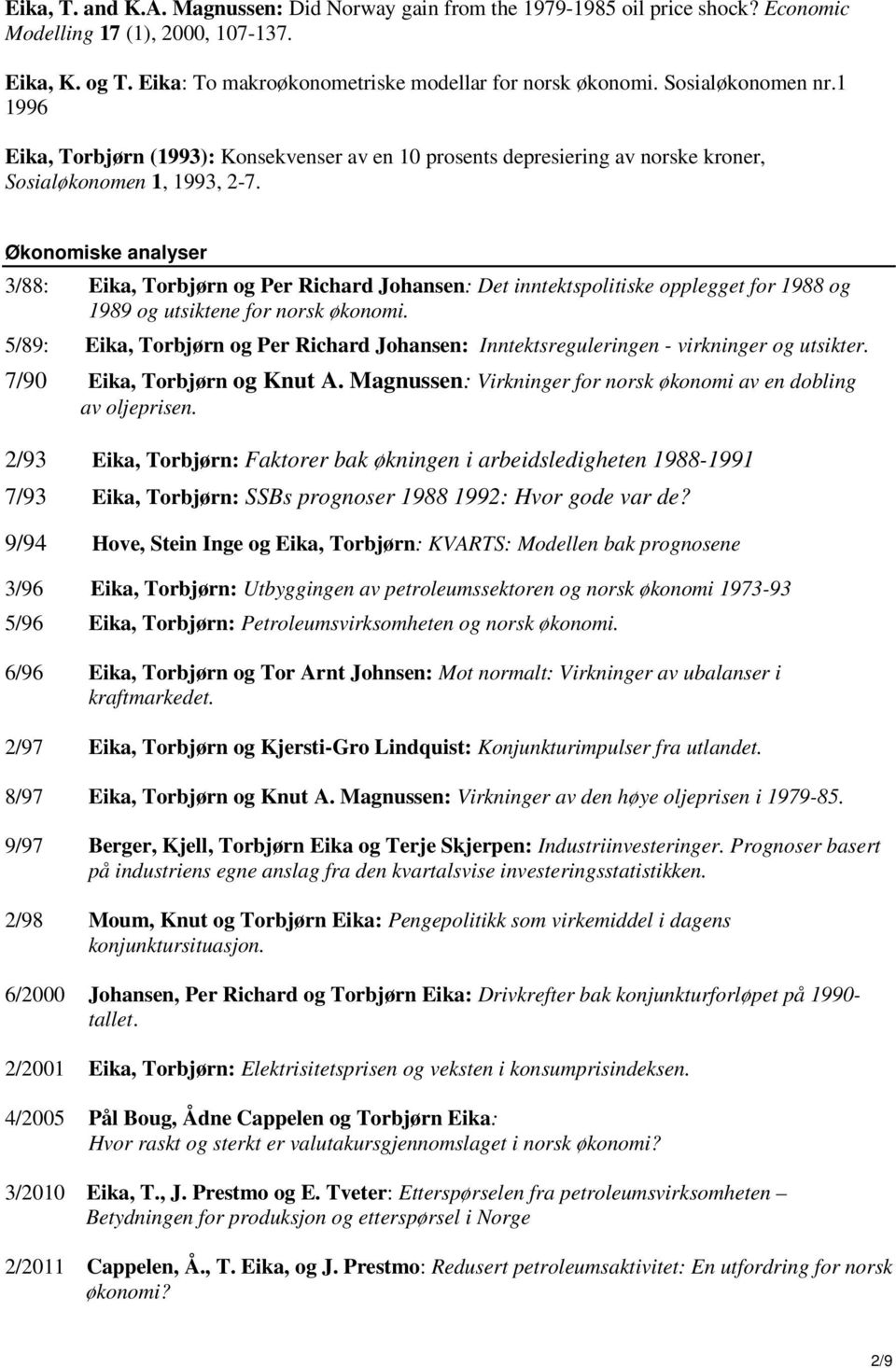 Økonomiske analyser 3/88: Eika, Torbjørn og Per Richard Johansen: Det inntektspolitiske opplegget for 1988 og 1989 og utsiktene for norsk økonomi.