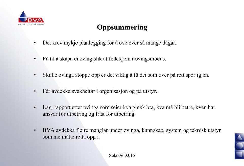 Skulle øvinga stoppe opp er det viktig å få dei som øver på rett spor igjen.