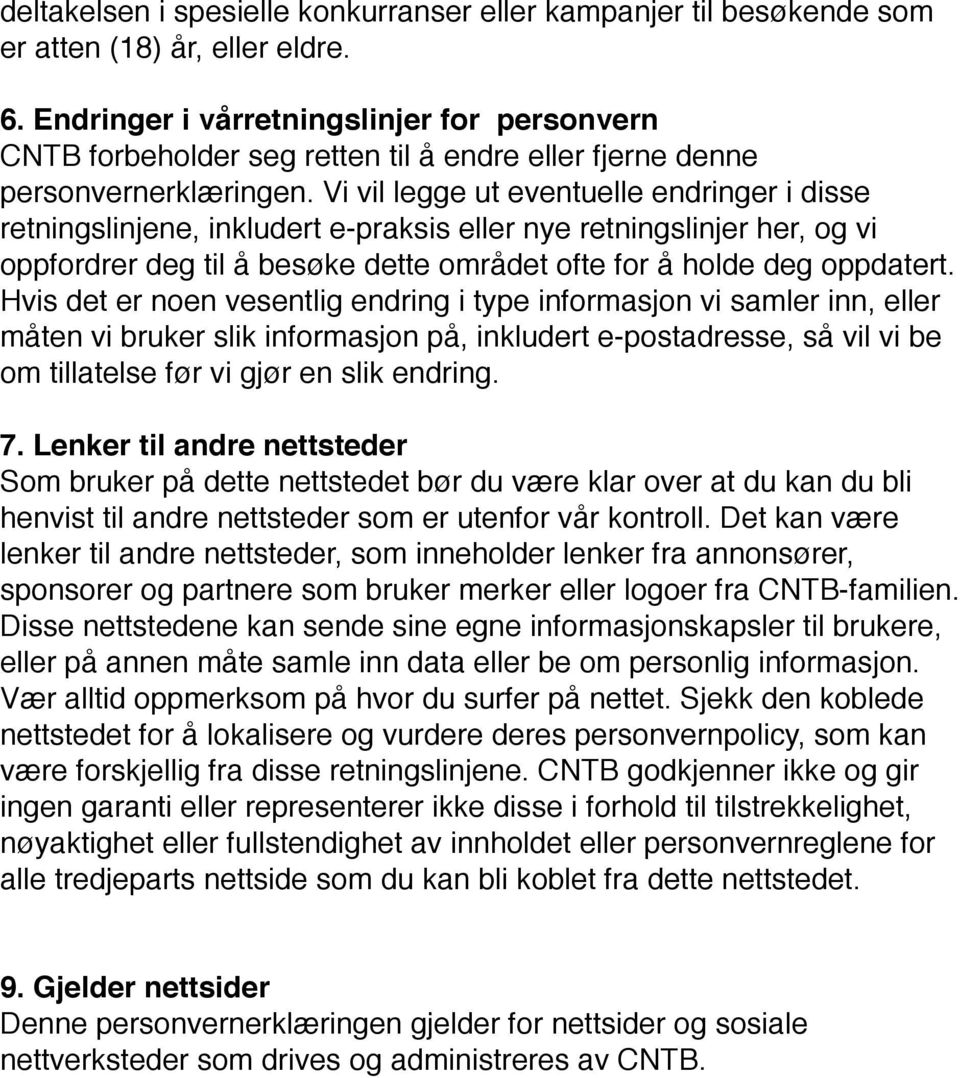 Vi vil legge ut eventuelle endringer i disse retningslinjene, inkludert e-praksis eller nye retningslinjer her, og vi oppfordrer deg til å besøke dette området ofte for å holde deg oppdatert.