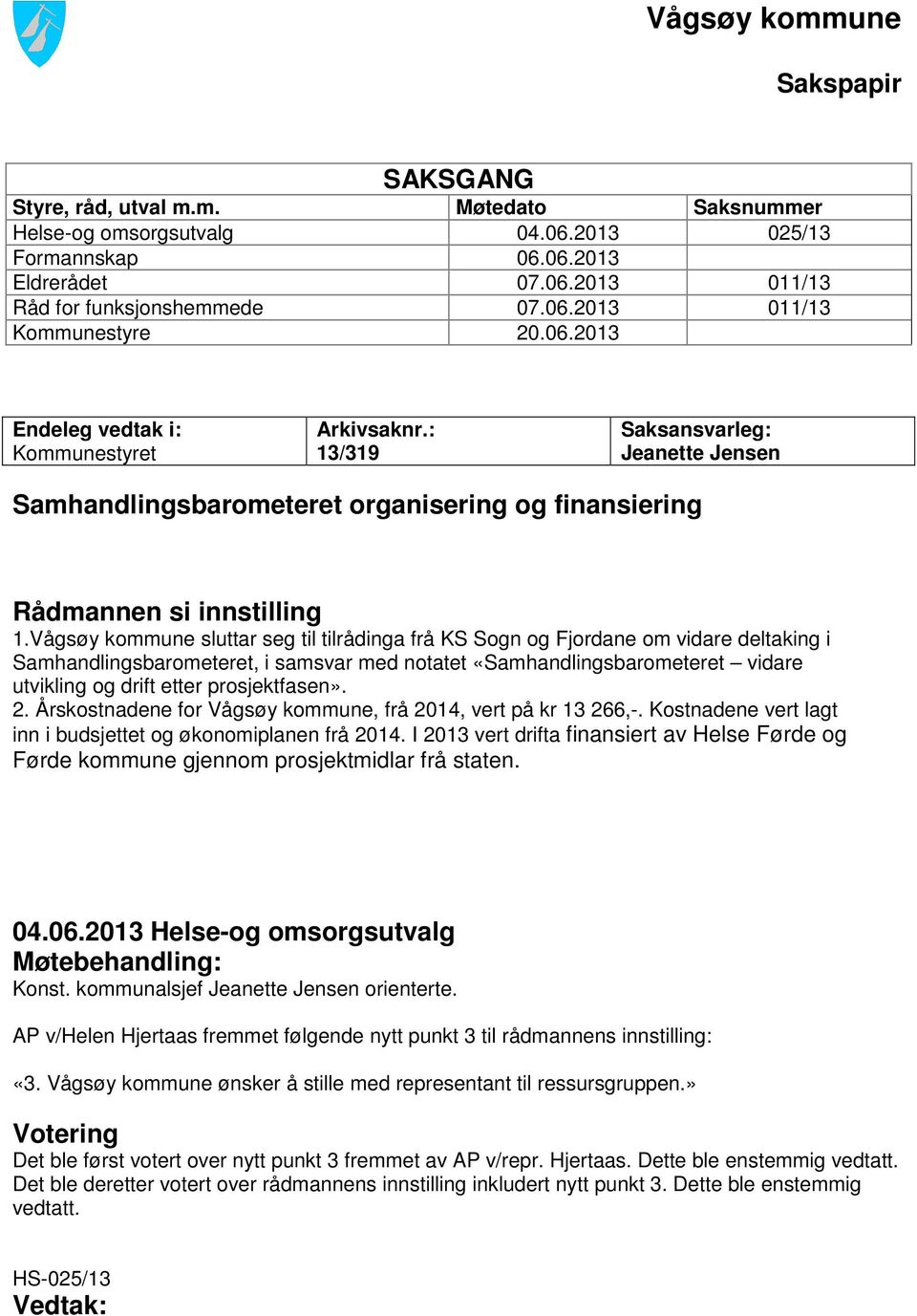 : 13/319 Saksansvarleg: Jeanette Jensen Samhandlingsbarometeret organisering og finansiering Rådmannen si innstilling 1.