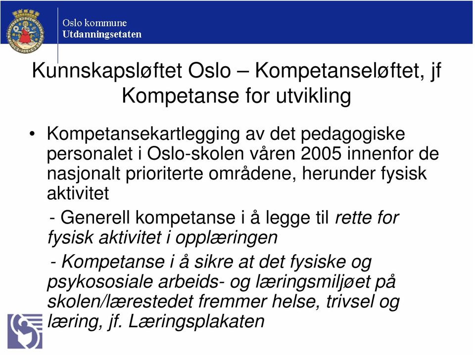 Generell kompetanse i å legge til rette for fysisk aktivitet i opplæringen - Kompetanse i å sikre at det