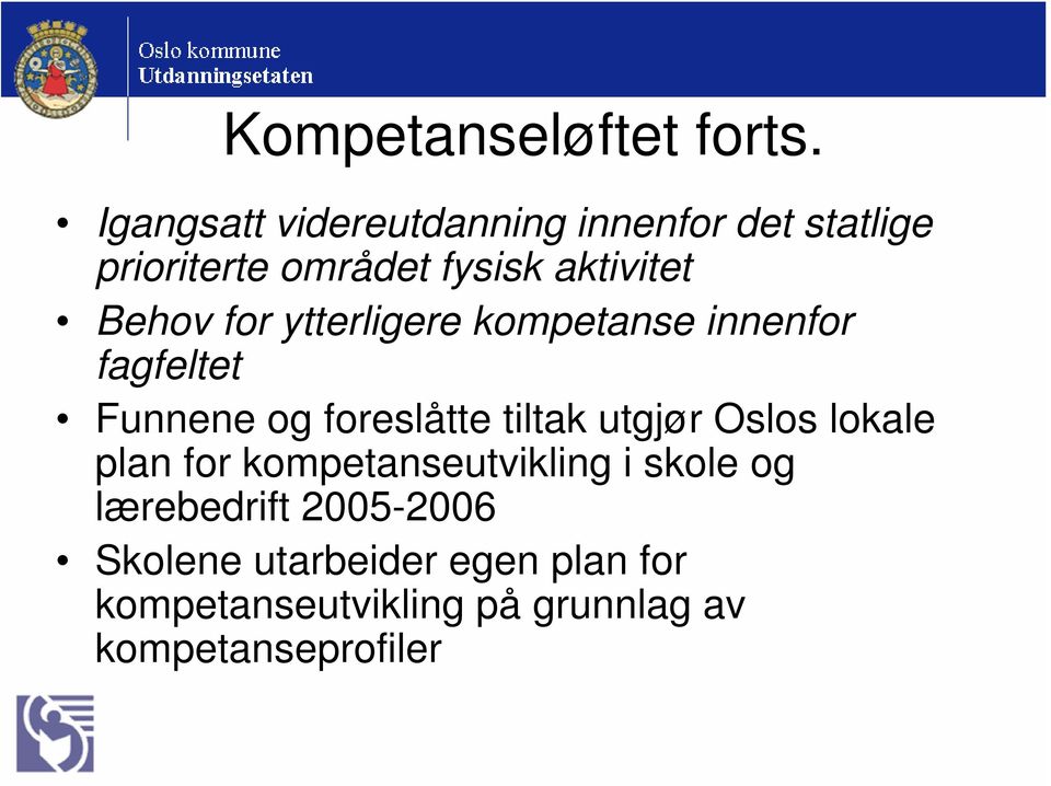 Behov for ytterligere kompetanse innenfor fagfeltet Funnene og foreslåtte tiltak utgjør