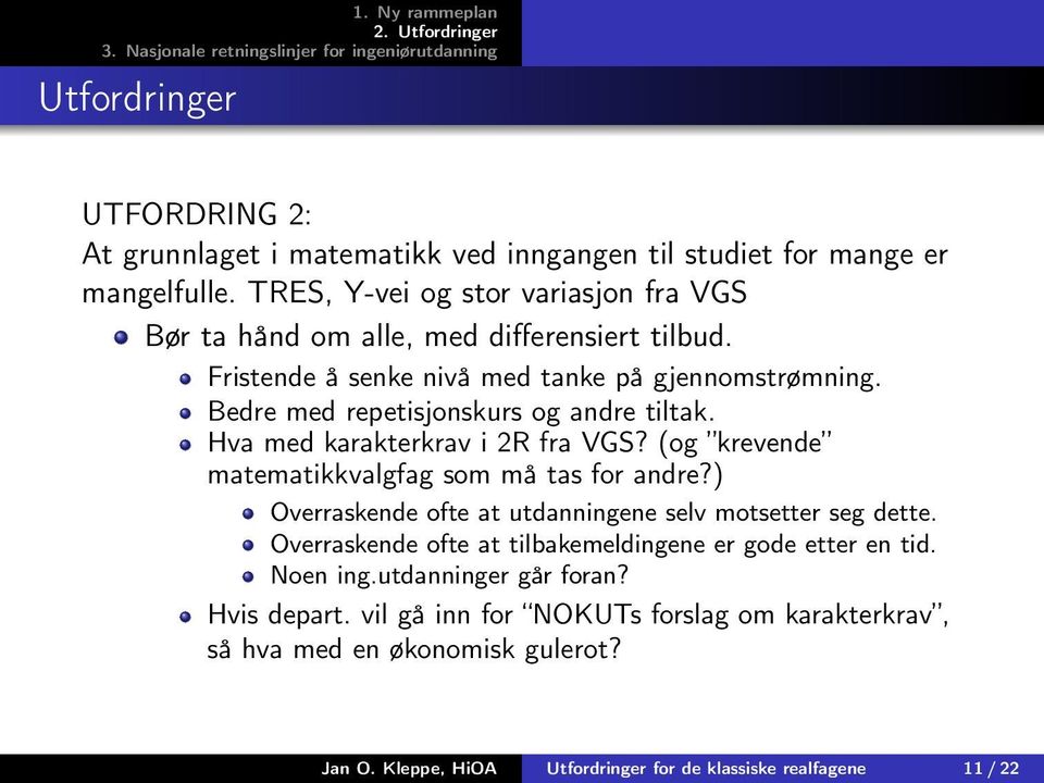 Bedre med repetisjonskurs og andre tiltak. Hva med karakterkrav i 2R fra VGS? (og krevende matematikkvalgfag som må tas for andre?