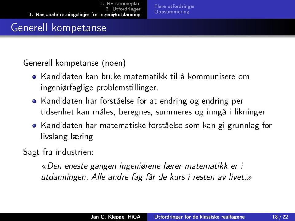 Kandidaten har forståelse for at endring og endring per tidsenhet kan måles, beregnes, summeres og inngå i likninger Kandidaten har