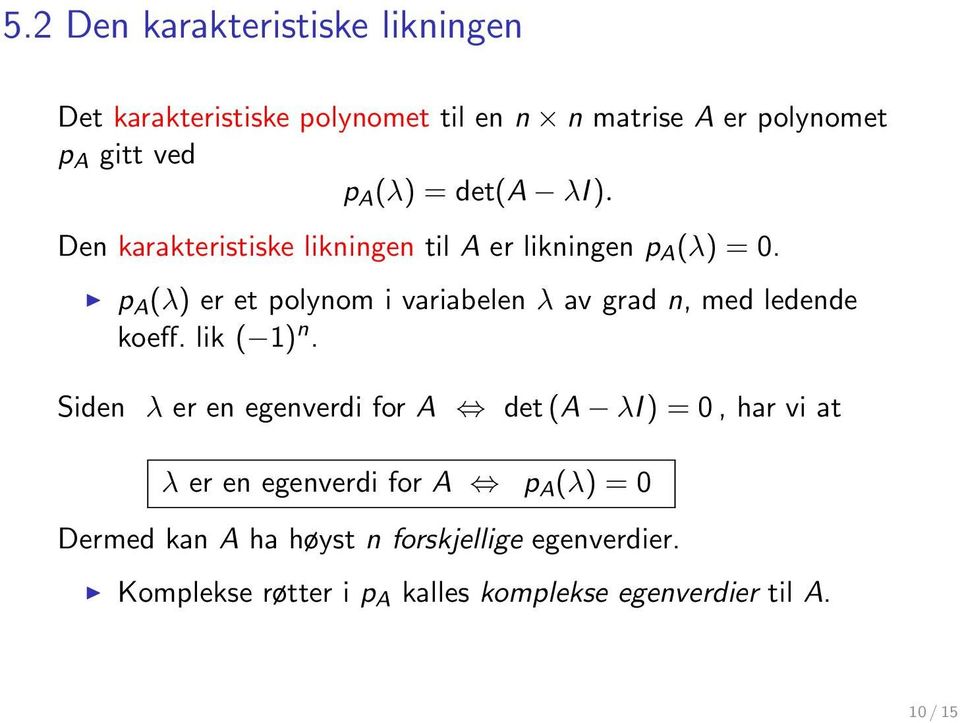 p A (λ) er et polynom i variabelen λ av grad n, med ledende koeff. lik ( 1) n.
