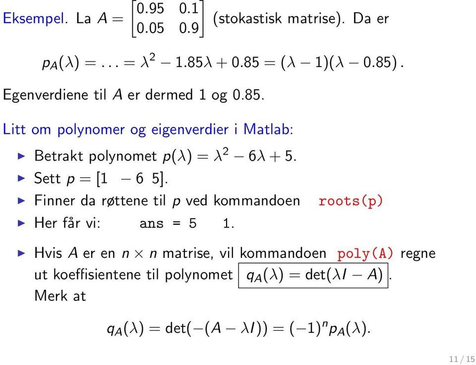 Sett p = [1 6 5]. Finner da røttene til p ved kommandoen Her får vi: ans = 5 1.