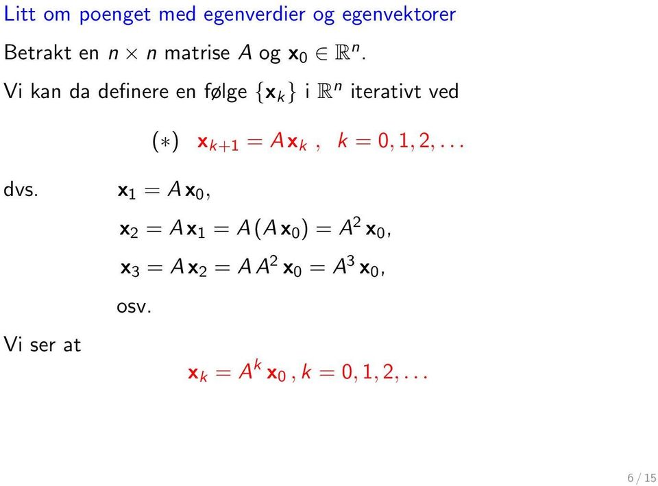 Vi kan da definere en følge {x k } i R n iterativt ved ( ) x k+1 = A x k, k =