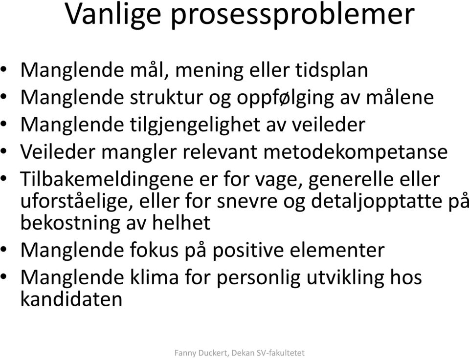 Tilbakemeldingene er for vage, generelle eller uforståelige, eller for snevre og detaljopptatte på