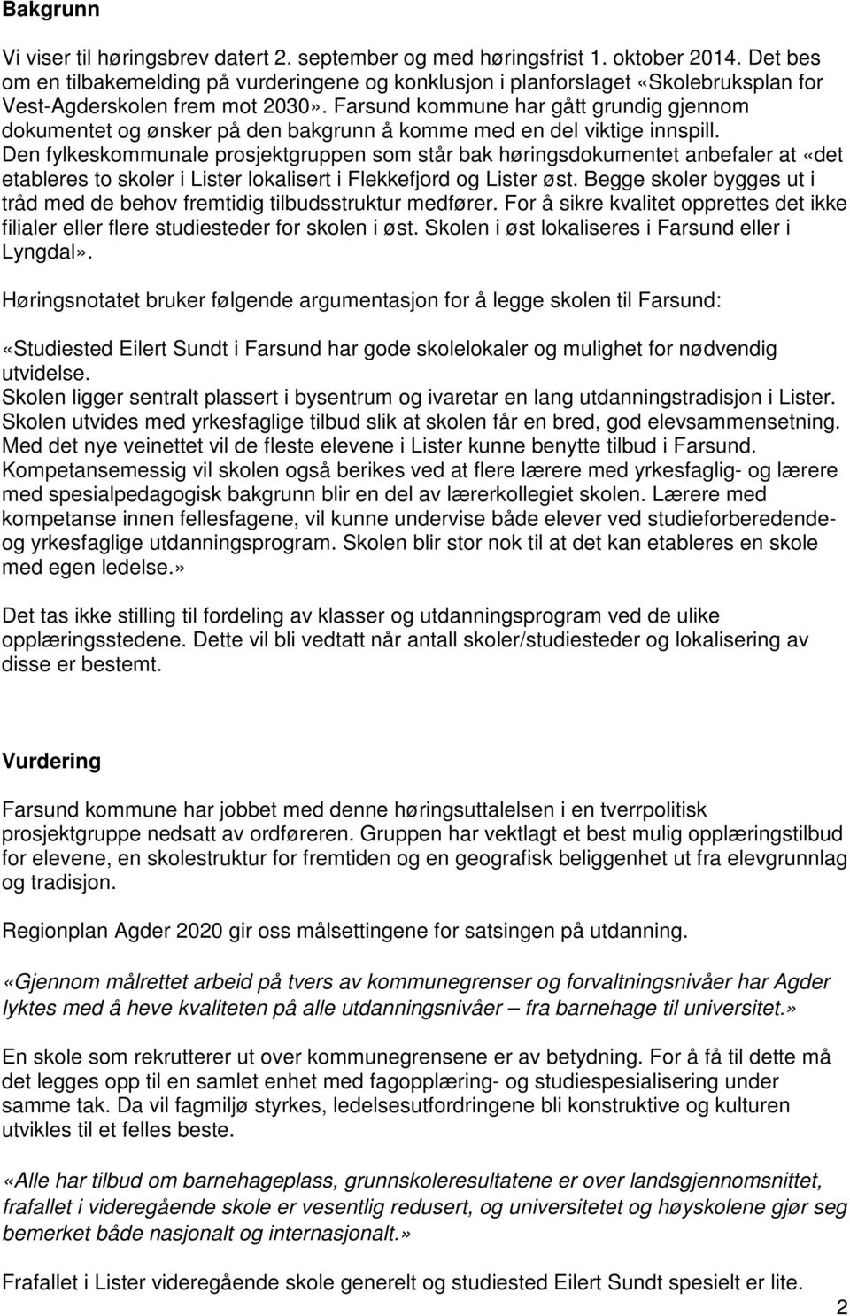 Farsund kommune har gått grundig gjennom dokumentet og ønsker på den bakgrunn å komme med en del viktige innspill.