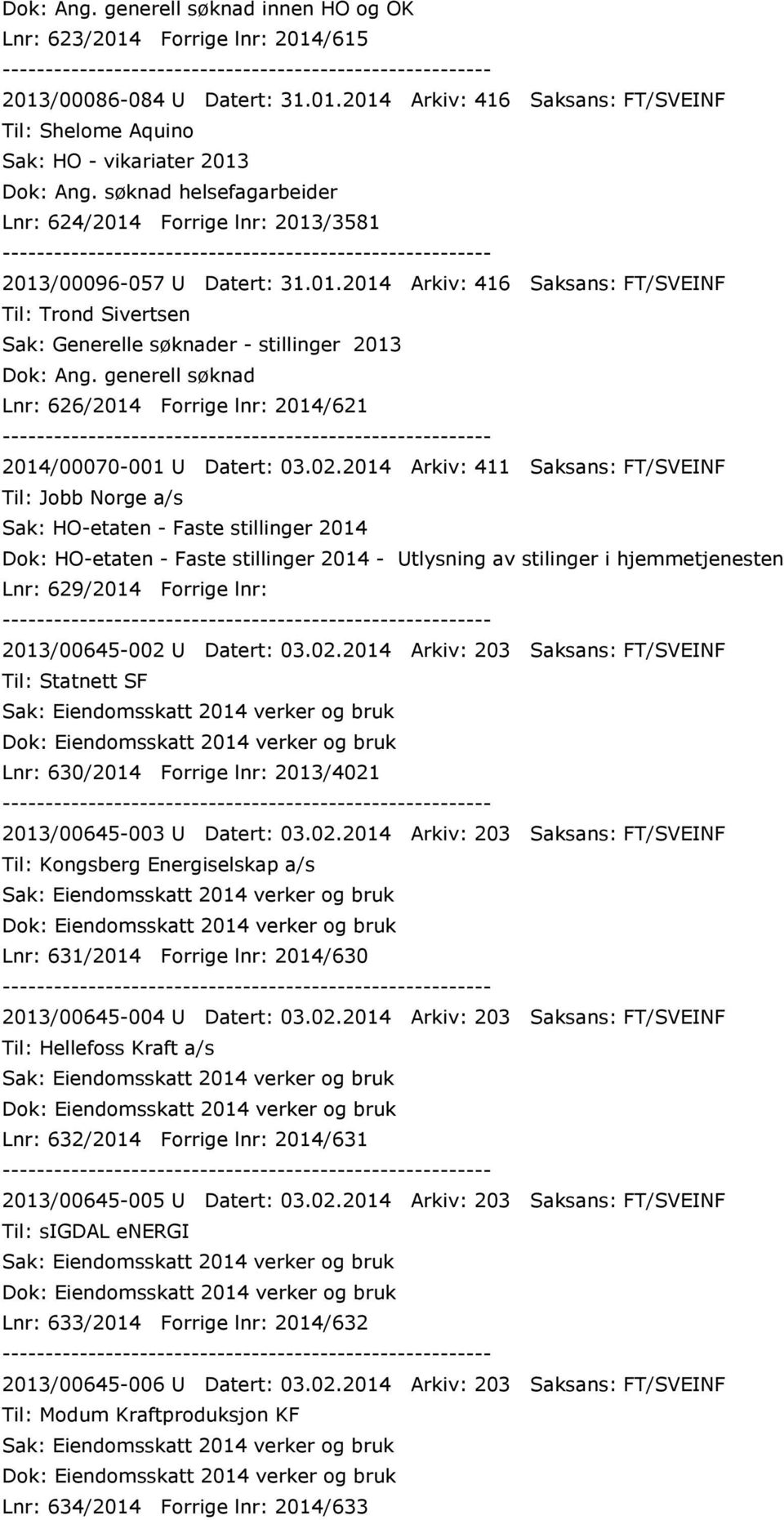 generell søknad Lnr: 626/2014 Forrige lnr: 2014/621 2014/00070-001 U Datert: 03.02.