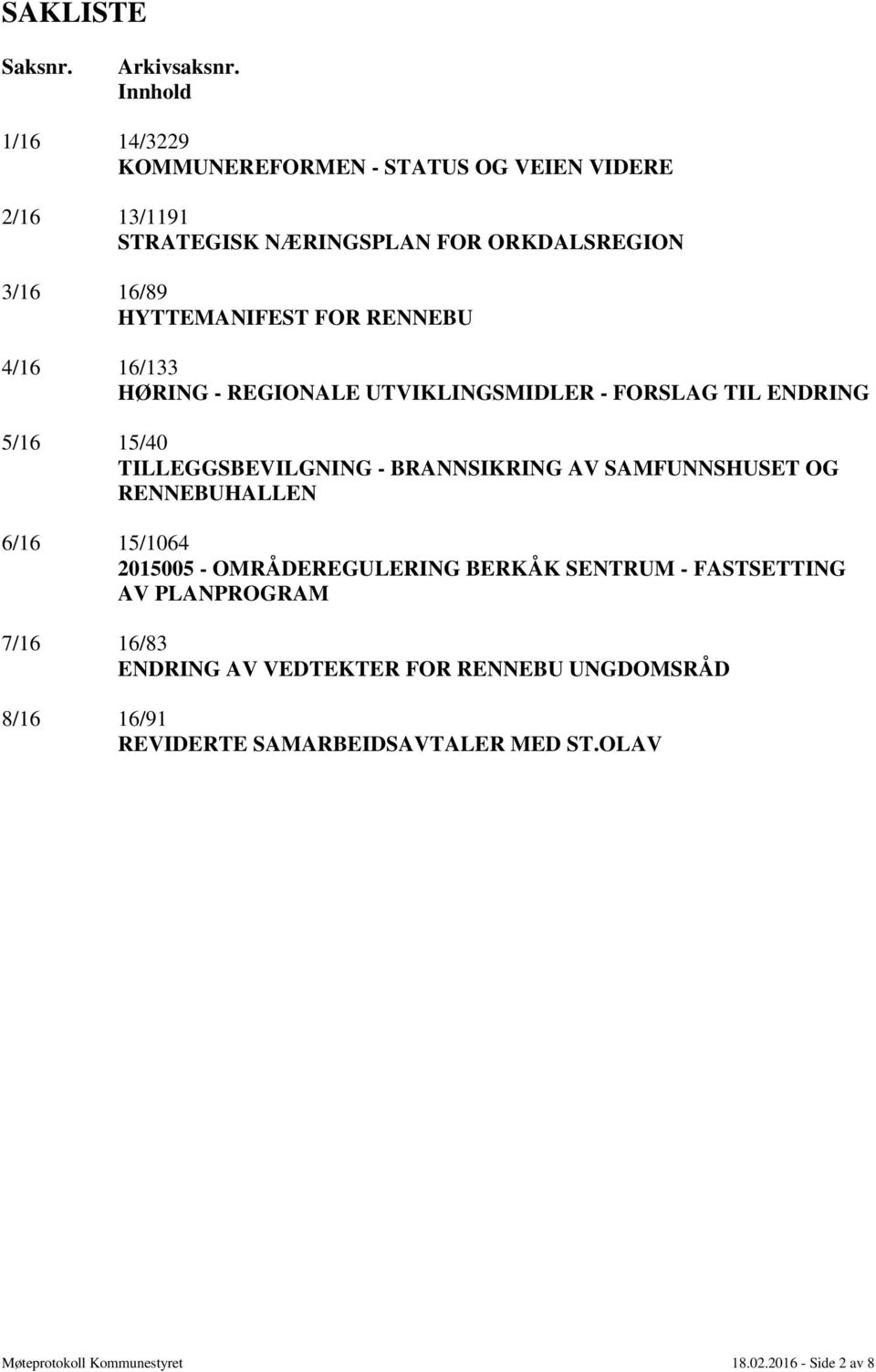 FOR RENNEBU 4/16 16/133 HØRING - REGIONALE UTVIKLINGSMIDLER - FORSLAG TIL ENDRING 5/16 15/40 TILLEGGSBEVILGNING - BRANNSIKRING AV SAMFUNNSHUSET