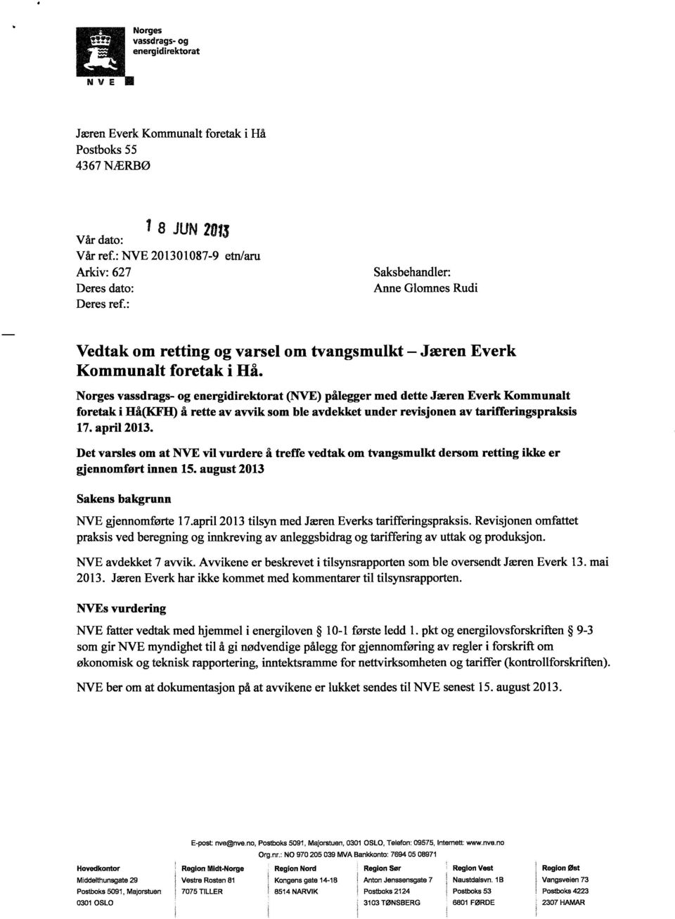 Norges vassdrags- og energidirektorat (NVE) pålegger med dette Jæren Everk Kommunalt foretak i Hå(KFII) å rette av avvik som ble avdekket under revisjonen av tarifferingspraksis 17. april 2013.
