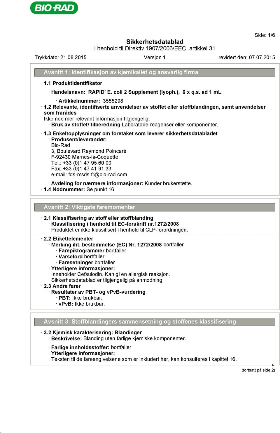 3 Enkeltopplysninger om foretaket som leverer sikkerhetsdatabladet Produsent/leverandør: Bio-Rad 3, Boulevard Raymond Poincaré F-92430 Marnes-la-Coquette Tel.