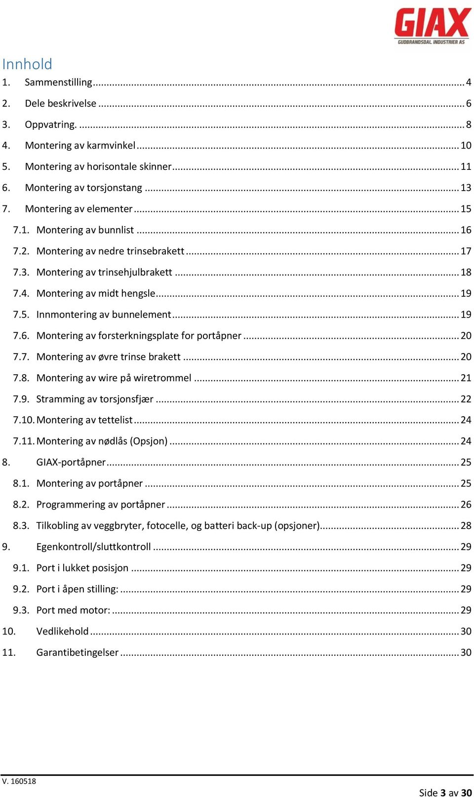 .. 19 7.6. Montering av forsterkningsplate for portåpner... 20 7.7. Montering av øvre trinse brakett... 20 7.8. Montering av wire på wiretrommel... 21 7.9. Stramming av torsjonsfjær... 22 7.10.