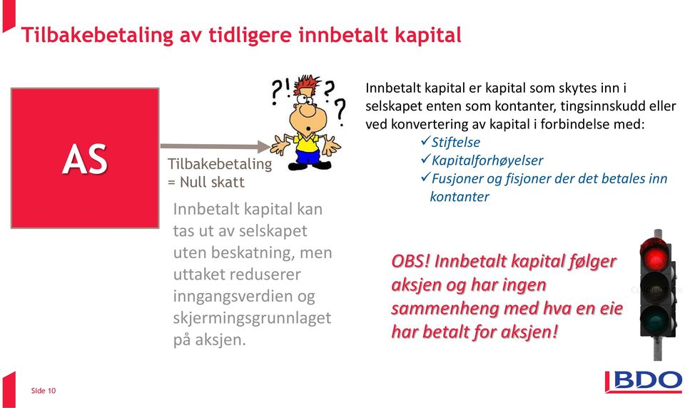 Innbetalt kapital er kapital som skytes inn i selskapet enten som kontanter, tingsinnskudd eller ved konvertering av kapital i