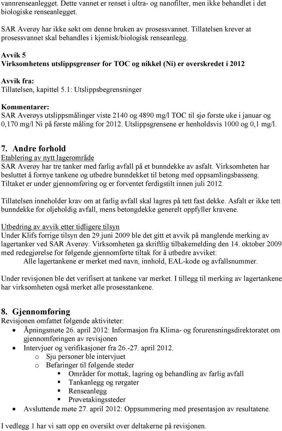 1: Utslippsbegrensninger SAR Averøys utslippsmålinger viste 2140 og 4890 mg/l TOC til sjø første uke i januar og 0,170 mg/l Ni på første måling for 2012.