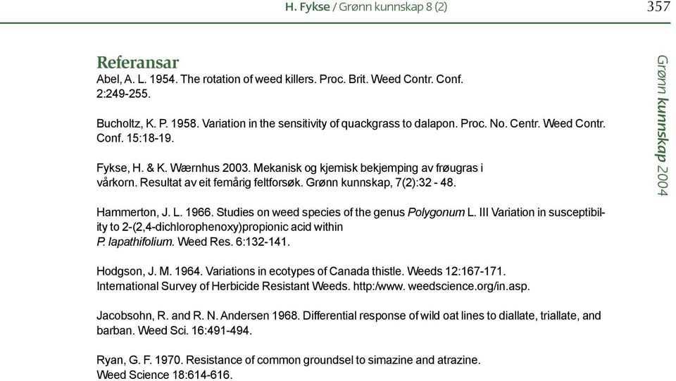 Resultat av eit femårig feltforsøk. Grønn kunnskap, 7(2):32-48. Hammerton, J. L. 1966. Studies on weed species of the genus Polygonum L.