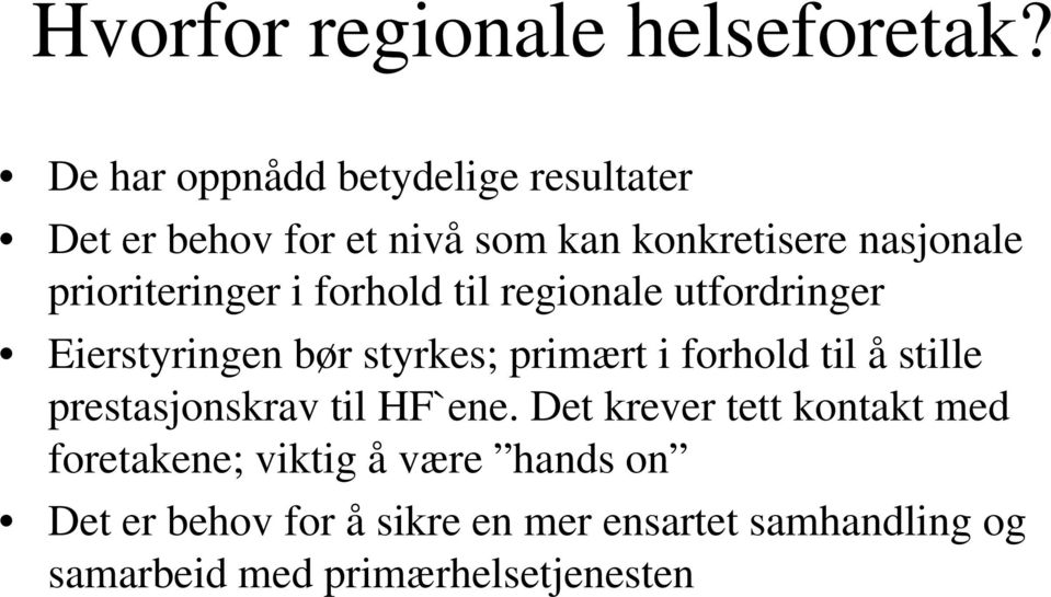 prioriteringer i forhold til regionale utfordringer Eierstyringen bør styrkes; primært i forhold til å